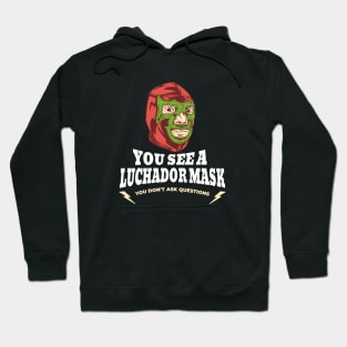 You see a Luchador mask, you don't ask questions Hoodie